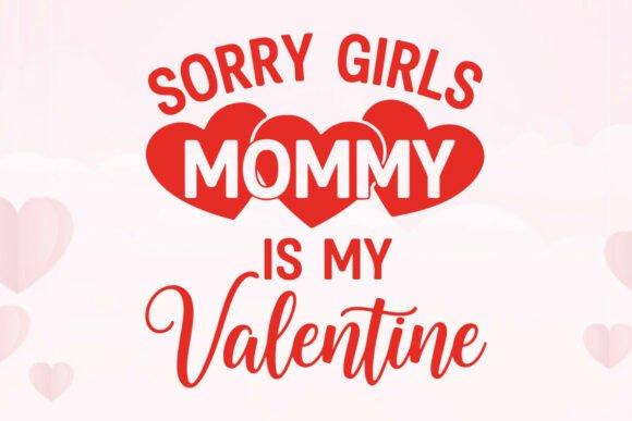 Download Sorry Girls Mommy is My Valentine Design - Design Collection